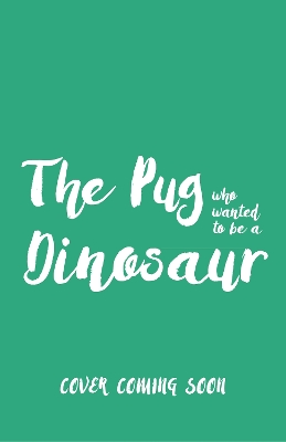 Book cover for The Pug who wanted to be a Dinosaur