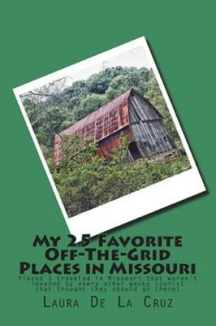 Cover of My 25 Favorite Off-The-Grid Places in Missouri