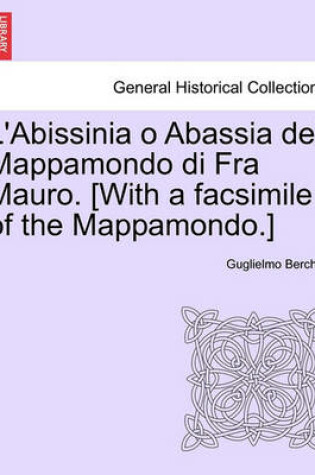 Cover of L'Abissinia O Abassia del Mappamondo Di Fra Mauro. [With a Facsimile of the Mappamondo.]