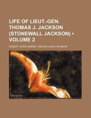 Book cover for Life of Lieut.-Gen. Thomas J. Jackson (Stonewall Jackson) (Volume 2)