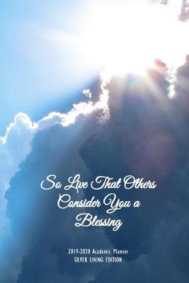 Book cover for So Live That Others Consider You a Blessing 2019-2020 Academic Planner Silver Lining Edition