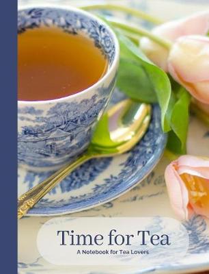 Cover of Time for Tea- Vintage Blue & White English Tea Cup- A Blank Notebook Journal for Tea Lovers