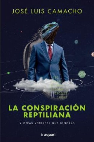 Cover of La Conspiración Reptiliana Y Otras Verdades Que Ignoras