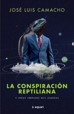 Book cover for La Conspiración Reptiliana Y Otras Verdades Que Ignoras