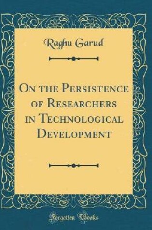 Cover of On the Persistence of Researchers in Technological Development (Classic Reprint)