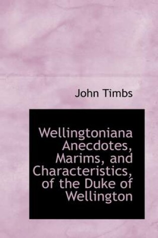Cover of Wellingtoniana Anecdotes, Marims, and Characteristics, of the Duke of Wellington