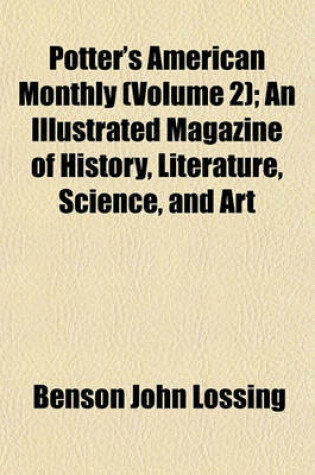 Cover of Potter's American Monthly (Volume 2); An Illustrated Magazine of History, Literature, Science, and Art