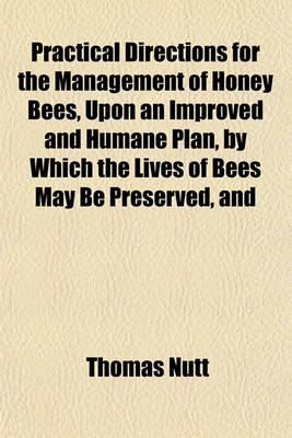 Book cover for Practical Directions for the Management of Honey Bees, Upon an Improved and Humane Plan, by Which the Lives of Bees May Be Preserved, and