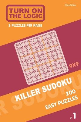 Book cover for Turn On The Logic Killer Sudoku - 200 Easy Puzzles 9x9 (1)