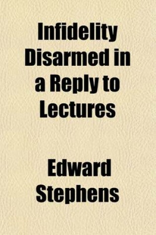 Cover of Infidelity Disarmed in a Reply to Lectures
