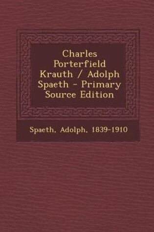 Cover of Charles Porterfield Krauth / Adolph Spaeth - Primary Source Edition