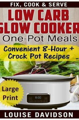 Cover of Low Carb Slow Cooker One Pot Meals ***Large Print Edition***