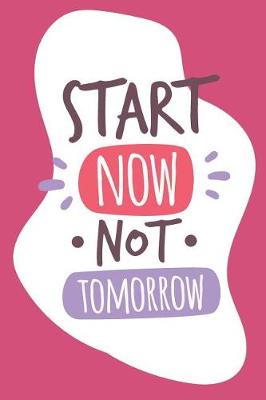 Book cover for Start Now Not Tomorrow