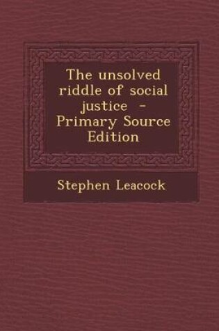Cover of The Unsolved Riddle of Social Justice - Primary Source Edition