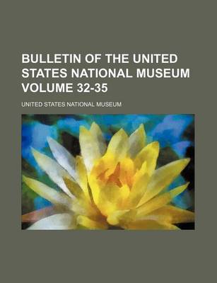 Book cover for Bulletin of the United States National Museum Volume 32-35