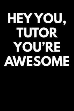 Cover of Hey You Tutor You're Awesome