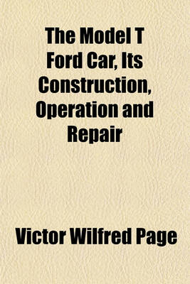 Book cover for The Model T Ford Car, Its Construction, Operation and Repair