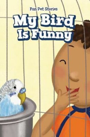 Cover of My Bird Is Funny