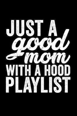 Book cover for Just A Good Mom With A Hood Playlist