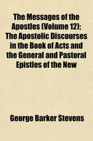 Cover of The Messages of the Apostles (Volume 12); The Apostolic Discourses in the Book of Acts and the General and Pastoral Epistles of the New