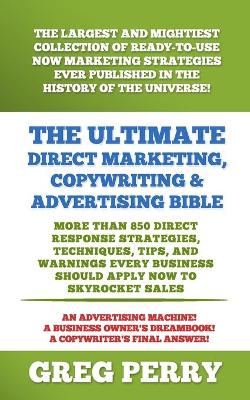 Book cover for The Ultimate Direct Marketing, Copywriting, & Advertising Bible-More than 850 Direct Response Strategies, Techniques, Tips, and Warnings Every Business Should Apply Now to Skyrocket Sales