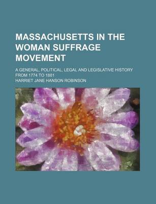 Book cover for Massachusetts in the Woman Suffrage Movement; A General, Political, Legal and Legislative History from 1774 to 1881