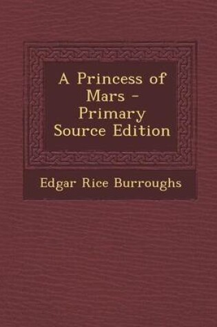 Cover of A Princess of Mars - Primary Source Edition