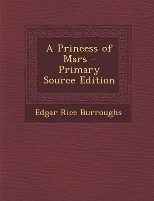 Book cover for A Princess of Mars - Primary Source Edition