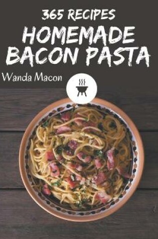 Cover of 365 Homemade Bacon Pasta Recipes