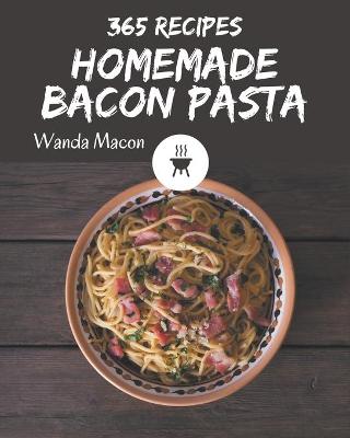 Book cover for 365 Homemade Bacon Pasta Recipes