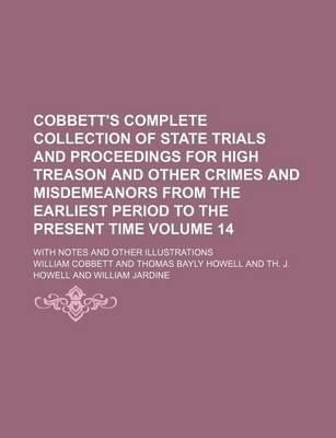 Book cover for Cobbett's Complete Collection of State Trials and Proceedings for High Treason and Other Crimes and Misdemeanors from the Earliest Period to the Present Time Volume 14; With Notes and Other Illustrations