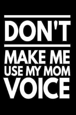 Cover of Don't Make Me Use My Mom Voice