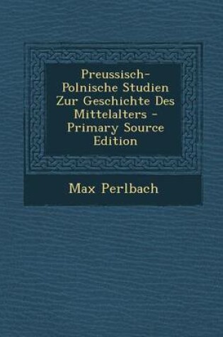 Cover of Preussisch-Polnische Studien Zur Geschichte Des Mittelalters - Primary Source Edition