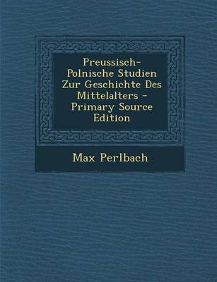 Book cover for Preussisch-Polnische Studien Zur Geschichte Des Mittelalters - Primary Source Edition