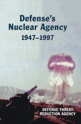 Book cover for Defense's Nuclear Agency 1947-1997 (DTRA History Series)