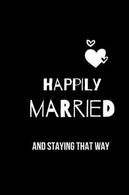 Book cover for Happily Married and Staying That Way