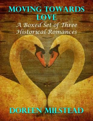 Book cover for Moving Towards Love: A Boxed Set of Three Historical Romances