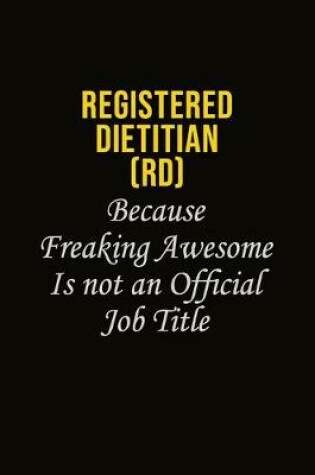 Cover of Registered dietitian (RD) Because Freaking Awesome Is Not An Official Job Title