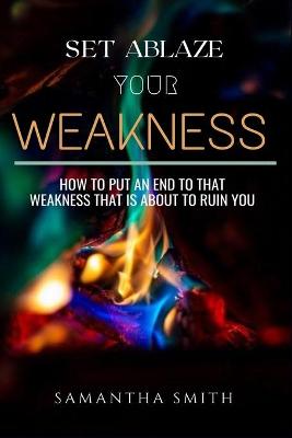 Book cover for Set Ablaze your Weakness