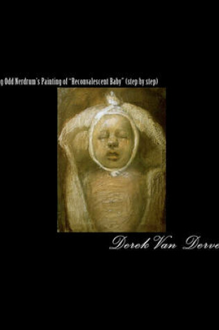 Cover of Copying Odd Nerdrum's Painting of Reconvalescent Baby (Step by Step)