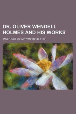 Cover of Dr. Oliver Wendell Holmes and His Works