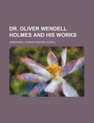 Book cover for Dr. Oliver Wendell Holmes and His Works