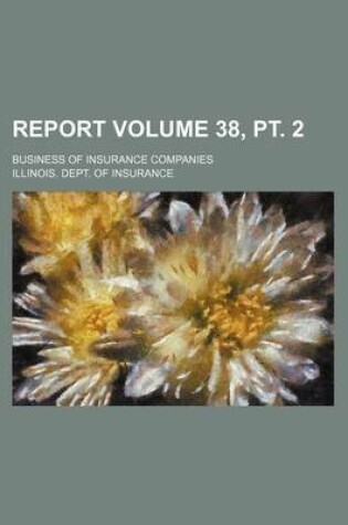 Cover of Report Volume 38, PT. 2; Business of Insurance Companies