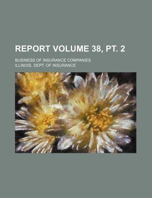 Book cover for Report Volume 38, PT. 2; Business of Insurance Companies