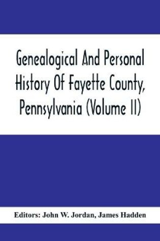 Cover of Genealogical And Personal History Of Fayette County, Pennsylvania (Volume II)