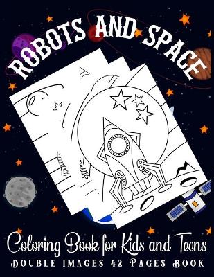 Book cover for Robots And Space Coloring Book for Kids and Teens Double Images 42 Pages Book