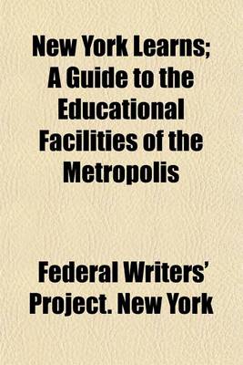 Book cover for New York Learns; A Guide to the Educational Facilities of the Metropolis