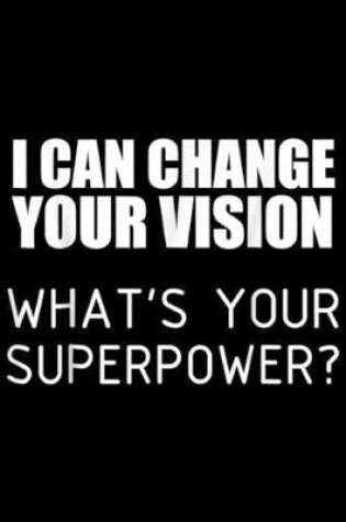 Cover of I can change your vision what's your superpower?