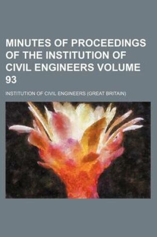 Cover of Minutes of Proceedings of the Institution of Civil Engineers Volume 93