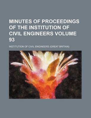 Book cover for Minutes of Proceedings of the Institution of Civil Engineers Volume 93